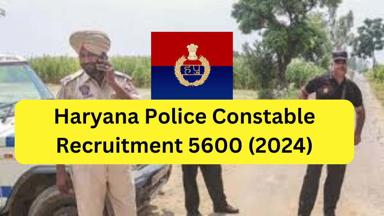 हरियाणा पुलिस कांस्टेबल के पद पर भर्ती | Haryana Police Constable Recruitment 5600 (2024)