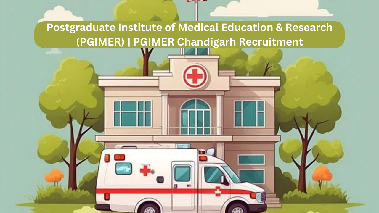 PGIMER Chandigarh Recruitment | Postgraduate Institute of Medical Education & Research (PGIMER)