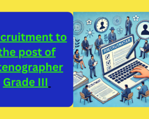 Recruitment to the post of Stenographer Grade III | स्टेनोग्राफर ग्रेड III (अंग्रेजी) के पद पर भर्ती