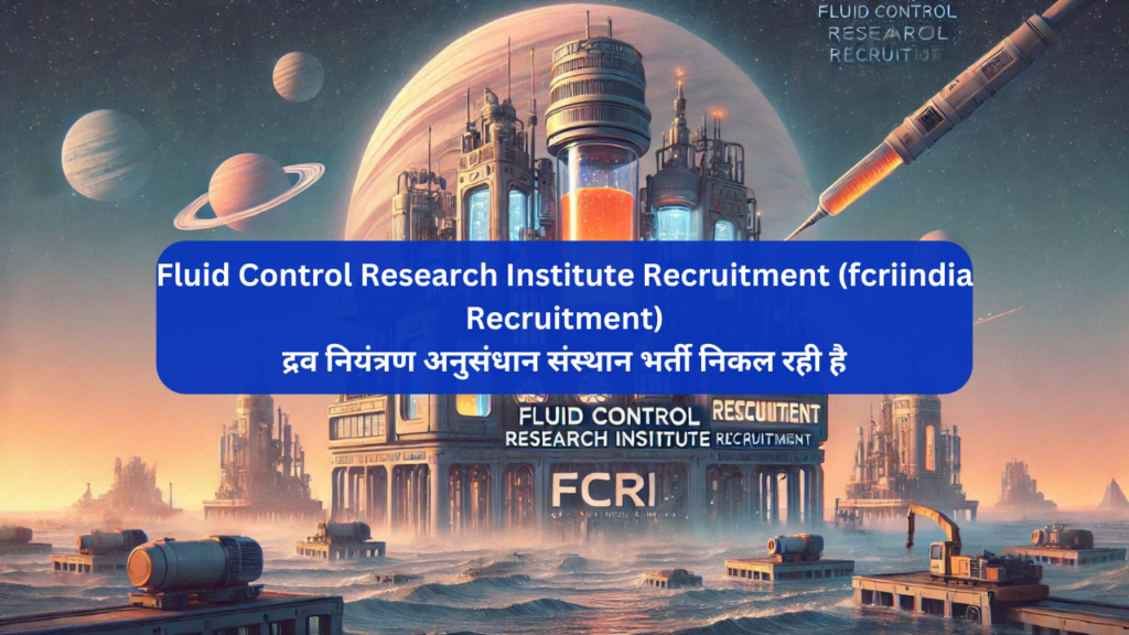 Fluid Control Research Institute Recruitment (fcriindia Recruitment)