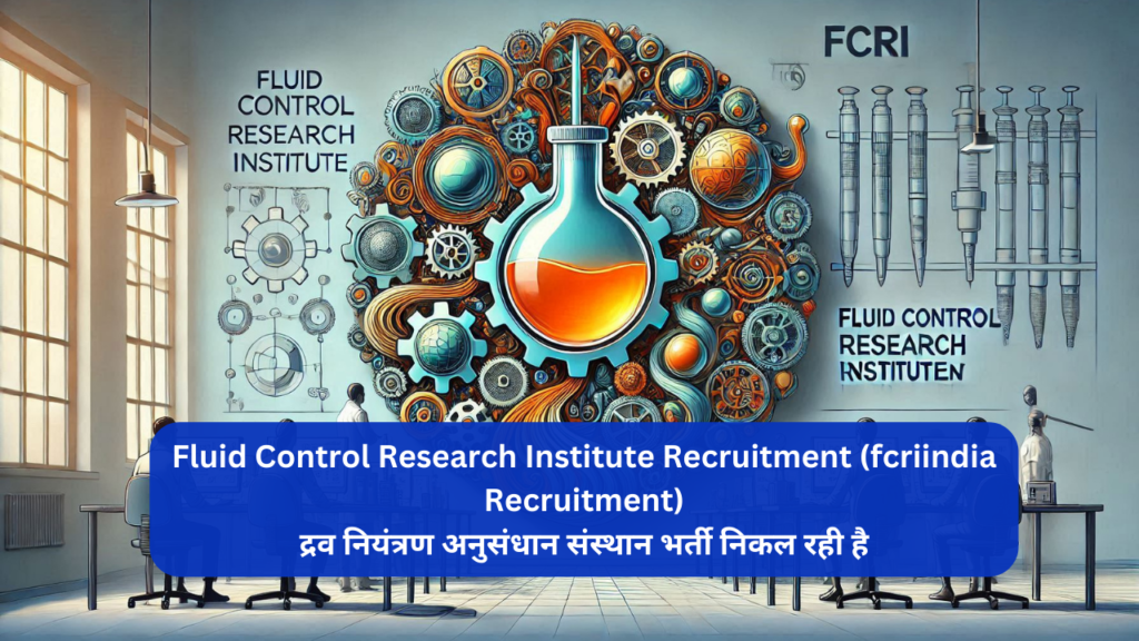 Fluid Control Research Institute Recruitment (fcriindia Recruitment)